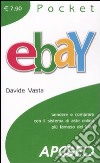 EBay. Vendere e comprare con il sistema di aste online più famoso del Web libro di Vasta Davide