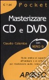 Masterizzare CD e DVD. Guida pratica ai supporti, all'hardware e al software per masterizzare audio, video e dati libro