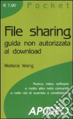 File sharing. Guida non autorizzata al download libro