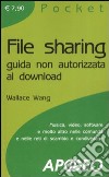File sharing. Guida non autorizzata al download libro