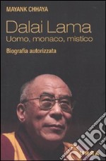 Dalai Lama. Uomo; monaco; mistico. Biografia autorizzata