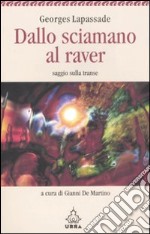 Dallo sciamano al raver. Saggio sulla transe libro