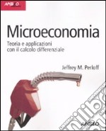 Microeconomia. Teoria e applicazioni con il calcolo differenziale libro