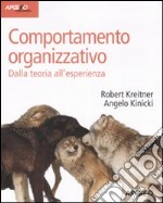 Comportamento organizzativo. Dalla teoria all'esperienza