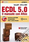ECDL 5.0. Il manuale con Atlas. Vista-XP. Office 2007. Con CD-ROM libro