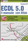 ECDL 5.0. Il manuale con Atlas. Con CD-ROM libro