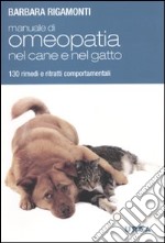 Manuale di omeopatia nel cane e nel gatto. 130 rimedi e ritratti comportamentali libro