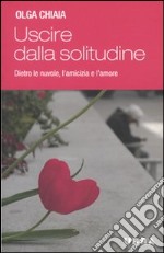 Uscire dalla solitudine. Dietro le nuvole, l'amicizia e l'amore libro