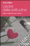 Uscire dalla solitudine. Dietro le nuvole, l'amicizia e l'amore libro