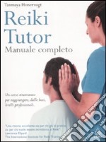 Reiki tutor. Manuale completo libro