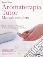 Aromaterapia tutor. Manuale completo