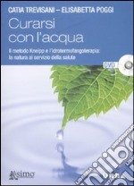 Curarsi con l'acqua. Il metodo Kneipp e l'idrotermofangoterapia: la natura al servizio della salute. Con DVD