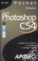 Adobe Photoshop CS4. Lavorare con creatività su fotografie e immagini digitali libro