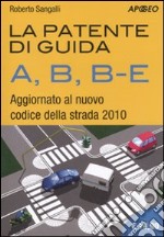 La patente di guida A, B, B-E. Aggiornato al nuovo codice della strada 2010