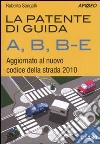 La patente di guida A, B, B-E. Aggiornato al nuovo codice della strada 2010 libro