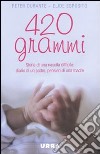 420 grammi. Storia di una nascita difficile: diario di un padre, pensieri di una madre libro di Durante Peter Esposito Elide