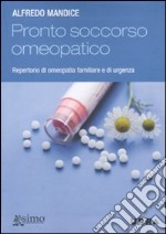 Pronto soccorso omeopatico. Repertorio di omeopatia familiare e di urgenza libro