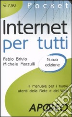 Internet per tutti. Il manuale per i nuovi utenti della Rete e del Web libro