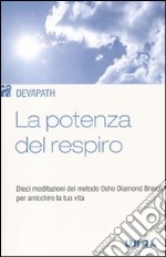 La potenza del respiro. Dieci meditazioni del metodo Osho Diamond Breath® per arricchire la tua vita