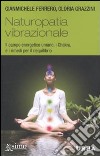 Naturopatia vibrazionale. Il campo energetico umano, i Chakra, e i rimedi per il riequilibrio libro