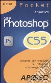 Adobe Photoshop CS5. Lavorare con creatività su fotografie e immagini digitali libro