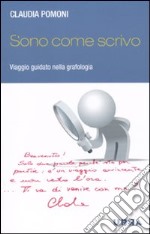 Sono come scrivo. Viaggio guidato nella grafologia libro