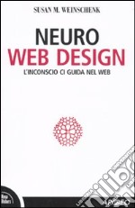 Neuro web design. L'inconscio ci guida nel Web libro