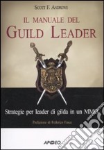 Il manuale del Guild Leader. Strategie per leader di gilda in un MMO