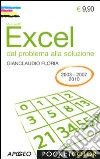 Excel. Dal problema alla soluzione. Per le versioni 2003, 2007, 2010 libro di Floria Gianclaudio