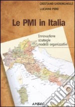 Le PMI in Italia. Innovazione, strategie, modelli organizzativi libro usato