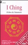 I Ching. Il libro dei mutamenti libro