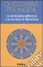 La verità della sofferenza e la via verso la liberazione libro