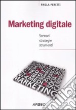 Marketing digitale. Scenari strategie strumenti libro