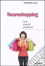 Neuroshopping. Come e perché acquistiamo libro