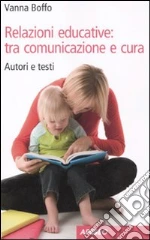 Relazioni educative: tra comunicazione e cura. Autori e testi libro