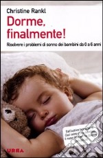 Dorme, finalmente! Risolvere i problemi di sonno dei bambini da 0 a 6 anni libro