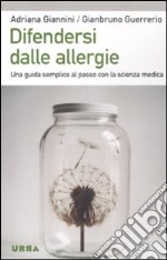 Difendersi dalle allergie. Una guida semplice al passo con la scienza medica libro