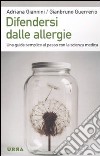 Difendersi dalle allergie. Una guida semplice al passo con la scienza medica libro