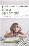 È l'ora dei compiti! Come svolgerli con metodo; autonomia e creatività libro