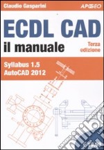 ECDL CAD. Il manuale. Syllabus 1.5 Autocad 2012 libro