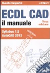 ECDL CAD. Il manuale. Syllabus 1.5 Autocad 2012 libro di Gasparini Claudio
