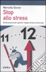 Stop allo stress. Guida pratica per gestire meglio tempo ed energia libro usato