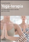 Yoga-terapia. Sapienza yogica e scienza medica per la tua salute libro di Coudron Lionel