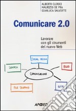 Comunicare 2.0. Lavorare con gli strumenti del nuovo web