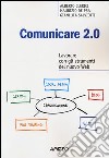 Comunicare 2.0. Lavorare con gli strumenti del nuovo web libro