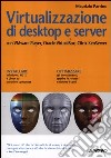 Virtualizzazione di desktop e server. Con VMare Player, Oracle Virtualbox, Citrix XenServer libro