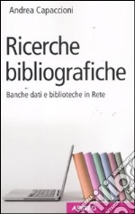 Ricerche bibliografiche. Banche dati e biblioteche in rete libro