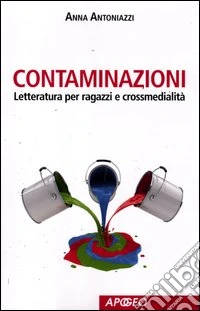 Contaminazioni. Letteratura per ragazzi e crossmedialità