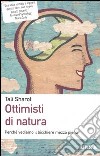 Ottimisti di natura. Perchè vediamo il bicchiere mezzo pieno libro di Sharot Tali