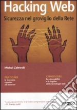 Hacking web. Sicurezza nel groviglio della Rete libro